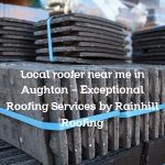 Local roofer near me in Aughton – Exceptional Roofing Services by Rainhill Roofing