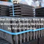 Best Roofing Company Near Me in Knowsley: Quality Services by Rainhill Roofing