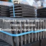 Trusted Roofers Near Me in Crosby – Service Excellence by Rainhill Roofing