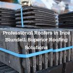 Professional Roofers in Ince Blundell: Superior Roofing Solutions
