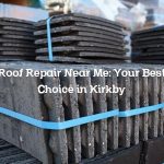 Roof Repair Near Me: Your Best Choice in Kirkby