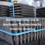 Roof repair near me in Southport: Top Services by Rainhill Roofing