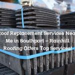 Roof Replacement Services Near Me in Southport – Rainhill Roofing Offers Top Services!