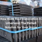 New Slate Roof Installation in Litherland: The Perfect Solution for Your Home